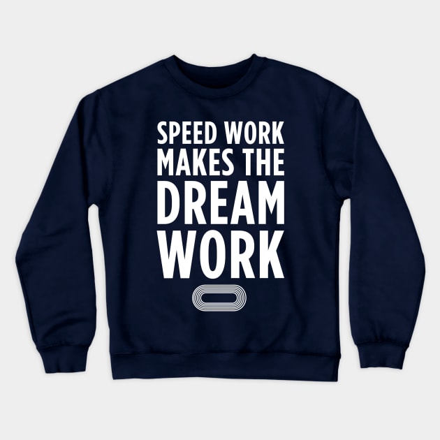 Speed Work Makes the Dream Work Crewneck Sweatshirt by PodDesignShop